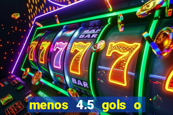 menos 4.5 gols o que significa